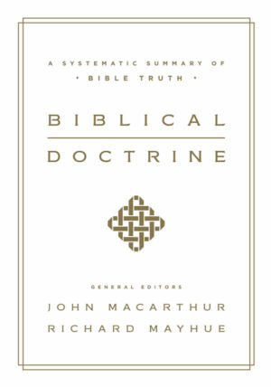 Biblical Doctrine: A Systematic Summary of Bible Truth